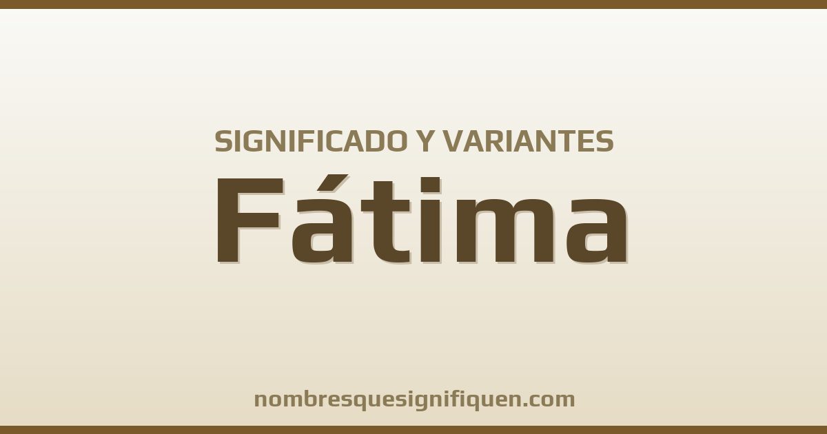 Significado del nombre Fátima y variantes