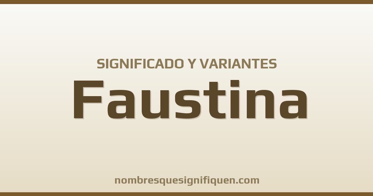 Significado del nombre Faustina y variantes
