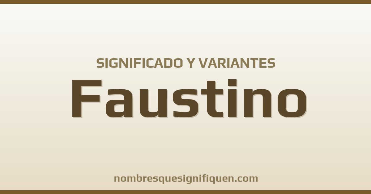 Significado del nombre Faustino y variantes