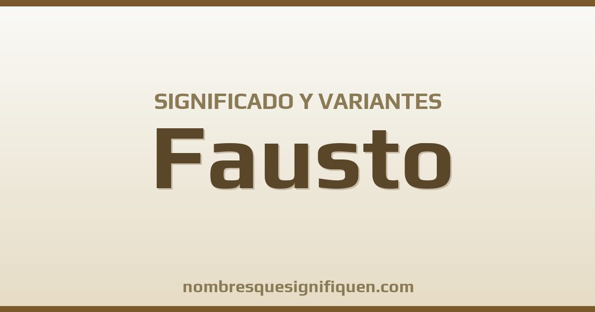 Significado del nombre Fausto y variantes