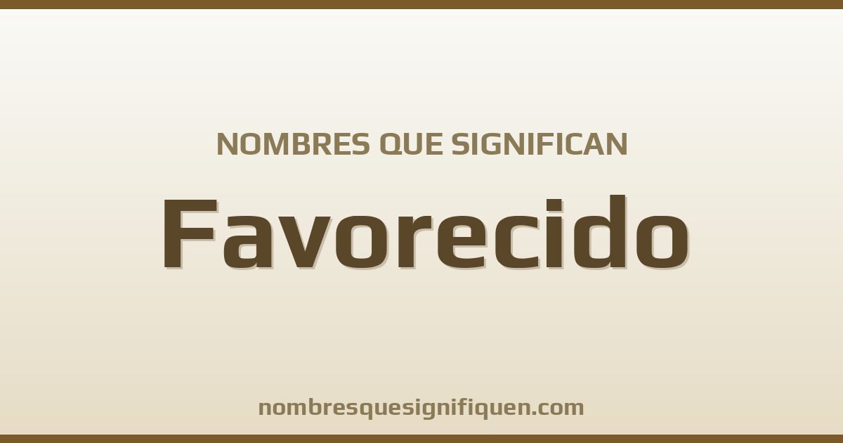 Nombres que significan favorecido
