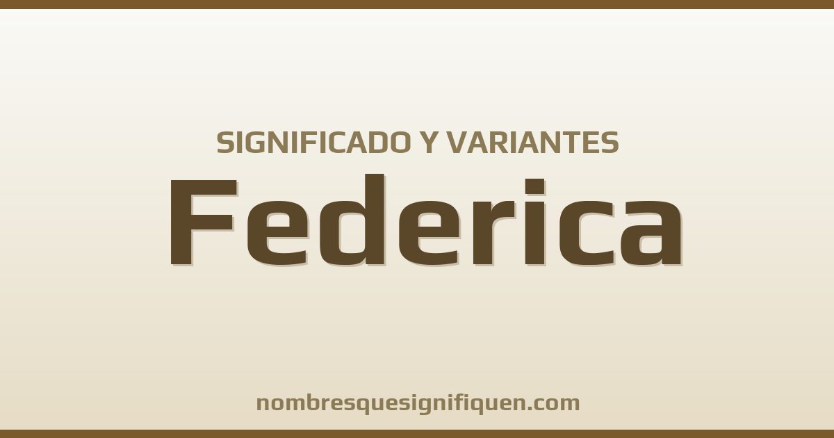Significado del nombre Federica y variantes