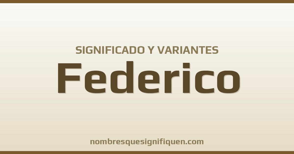 Significado del nombre Federico y variantes