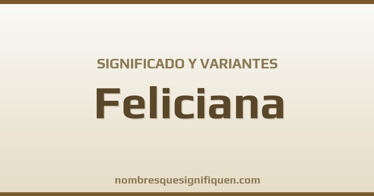 Significado del nombre Feliciana y variantes