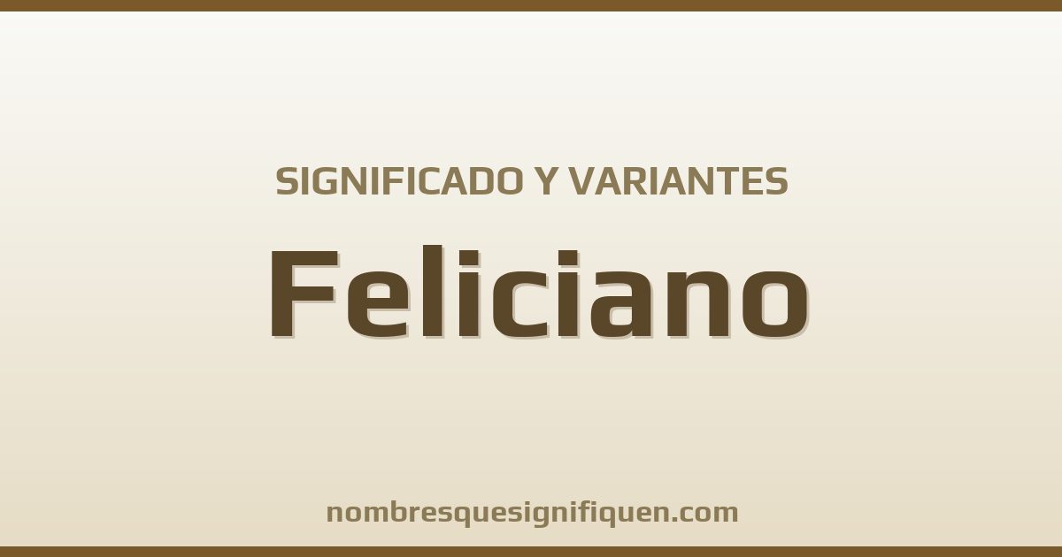 Significado del nombre Feliciano y variantes