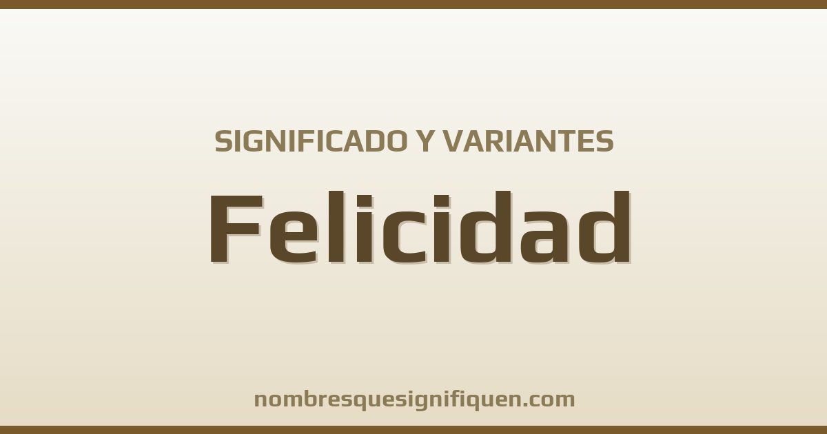 Significado del nombre Felicidad y variantes