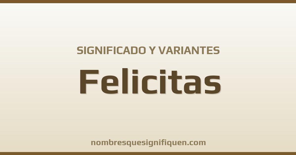 Significado del nombre Felicitas y variantes