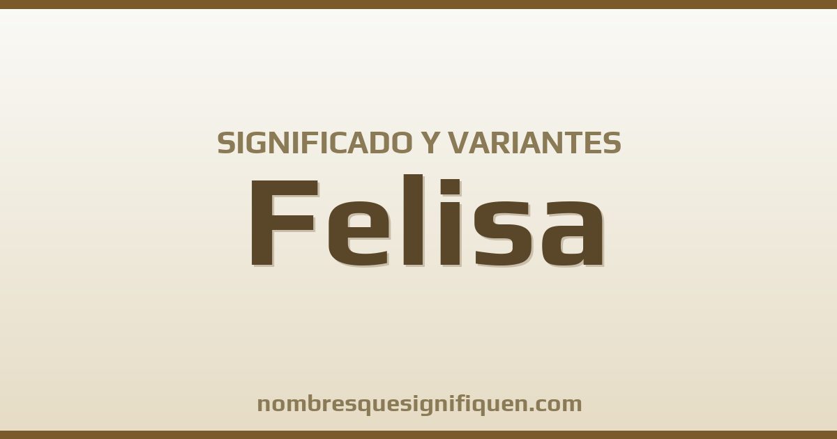 Significado del nombre Felisa y variantes