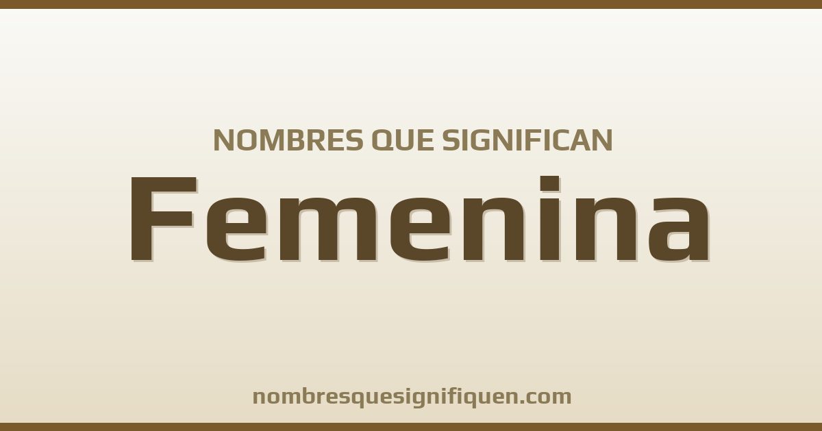 Nombres que significan femenina