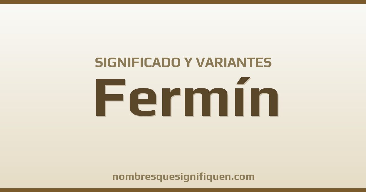 Significado del nombre Fermín y variantes