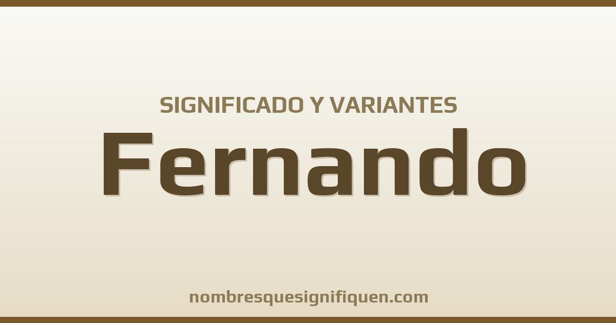 Significado del nombre Fernando y variantes