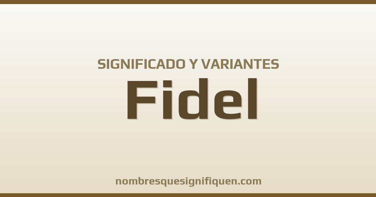 Significado del nombre Fidel y variantes