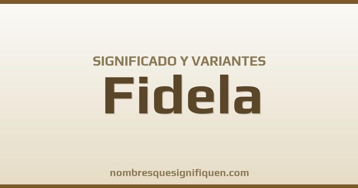 Significado del nombre Fidela y variantes