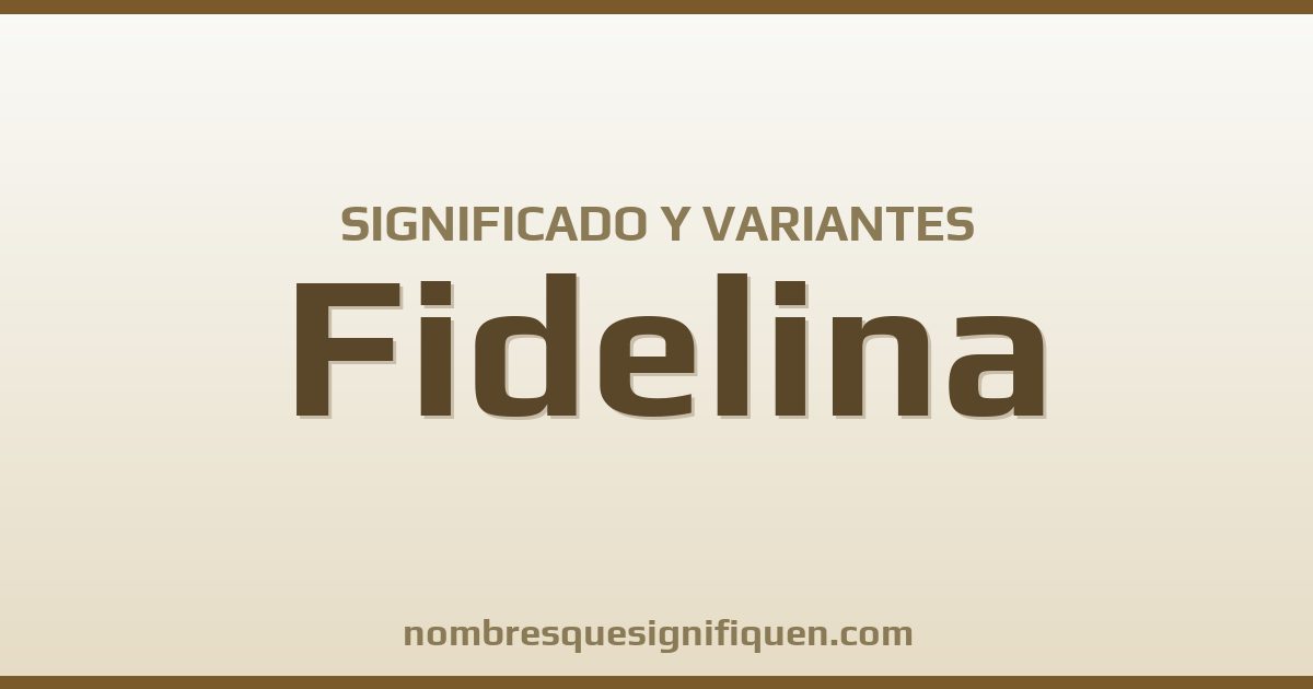 Significado del nombre Fidelina y variantes