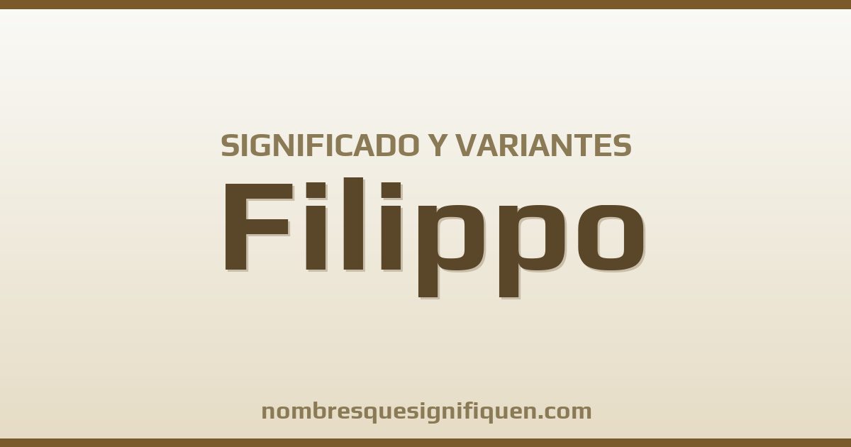 Significado del nombre Filippo y variantes