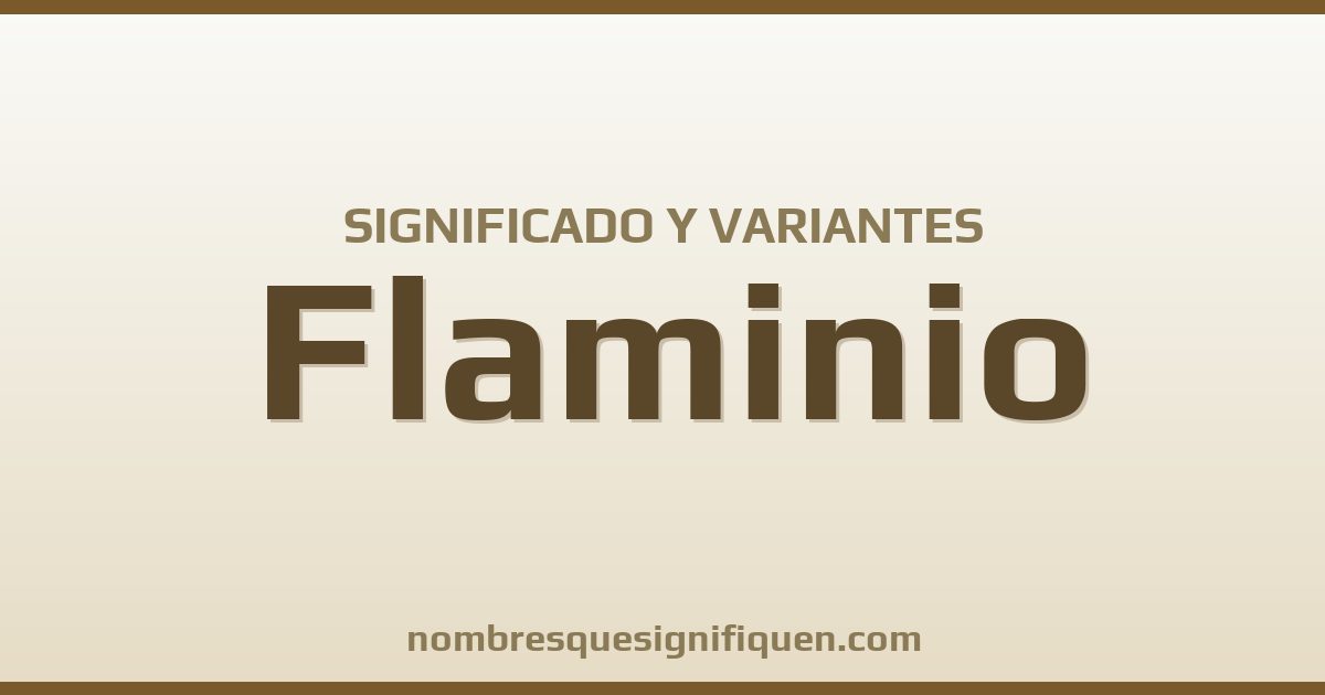 Significado del nombre Flaminio y variantes