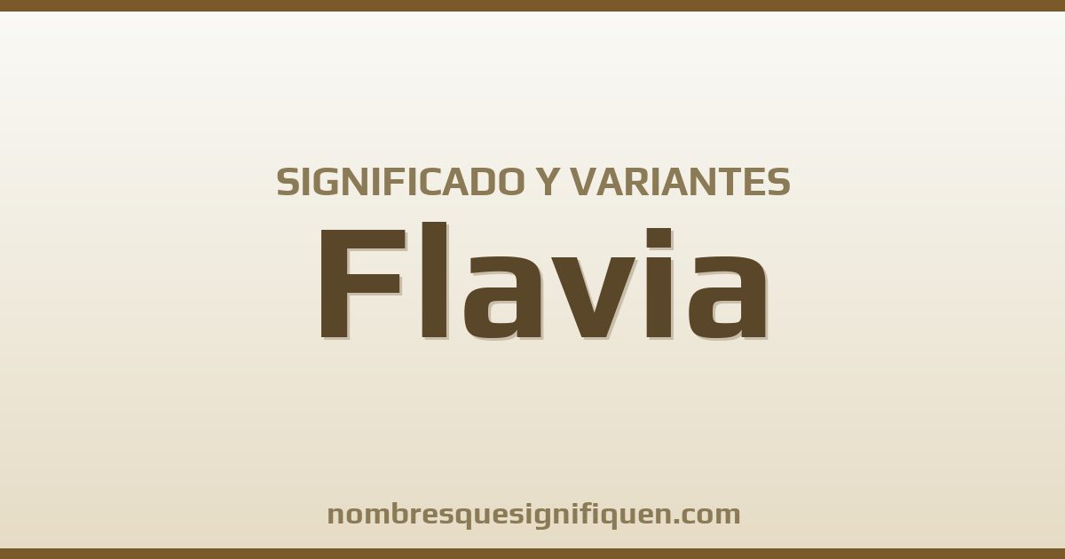 Significado del nombre Flavia y variantes