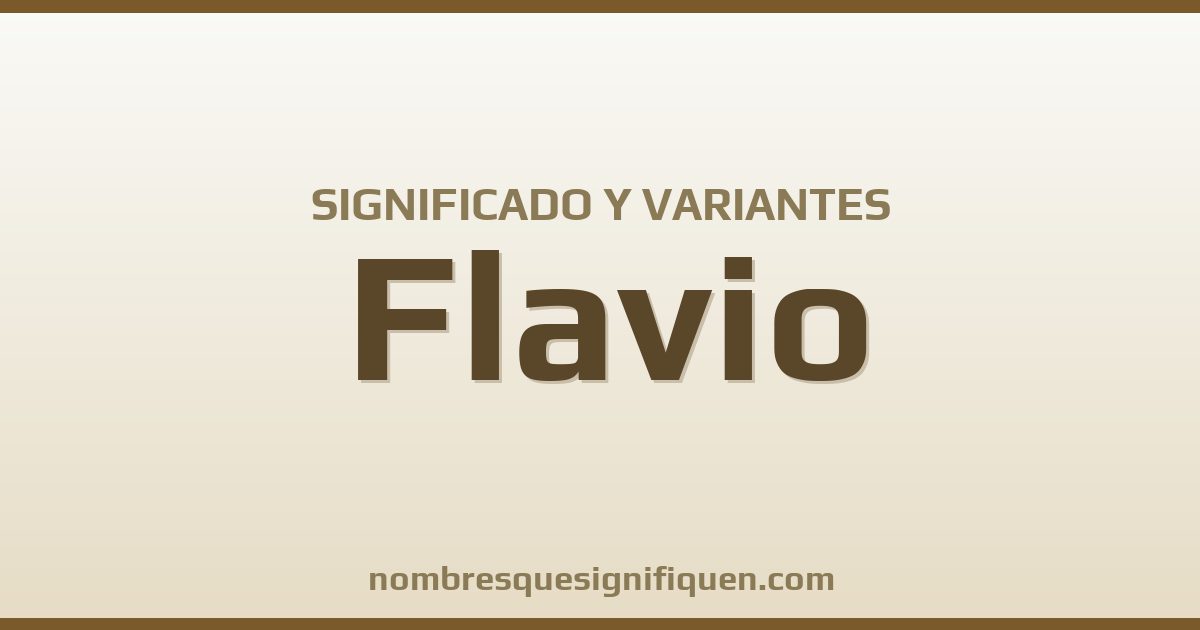 Significado del nombre Flavio y variantes