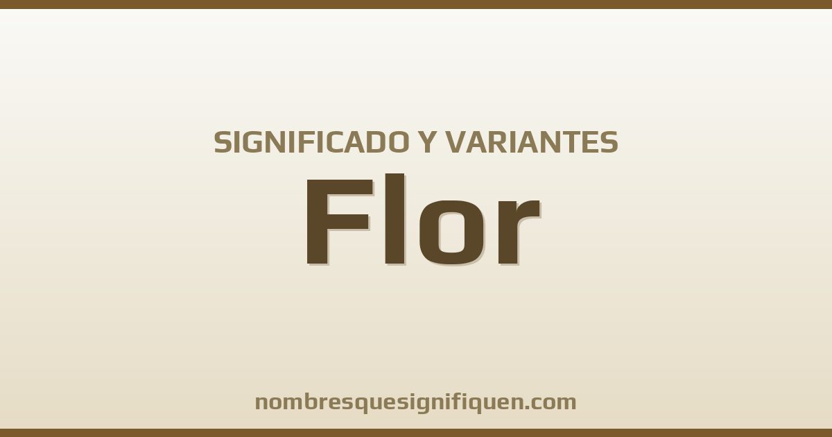 Significado del nombre Flor y variantes