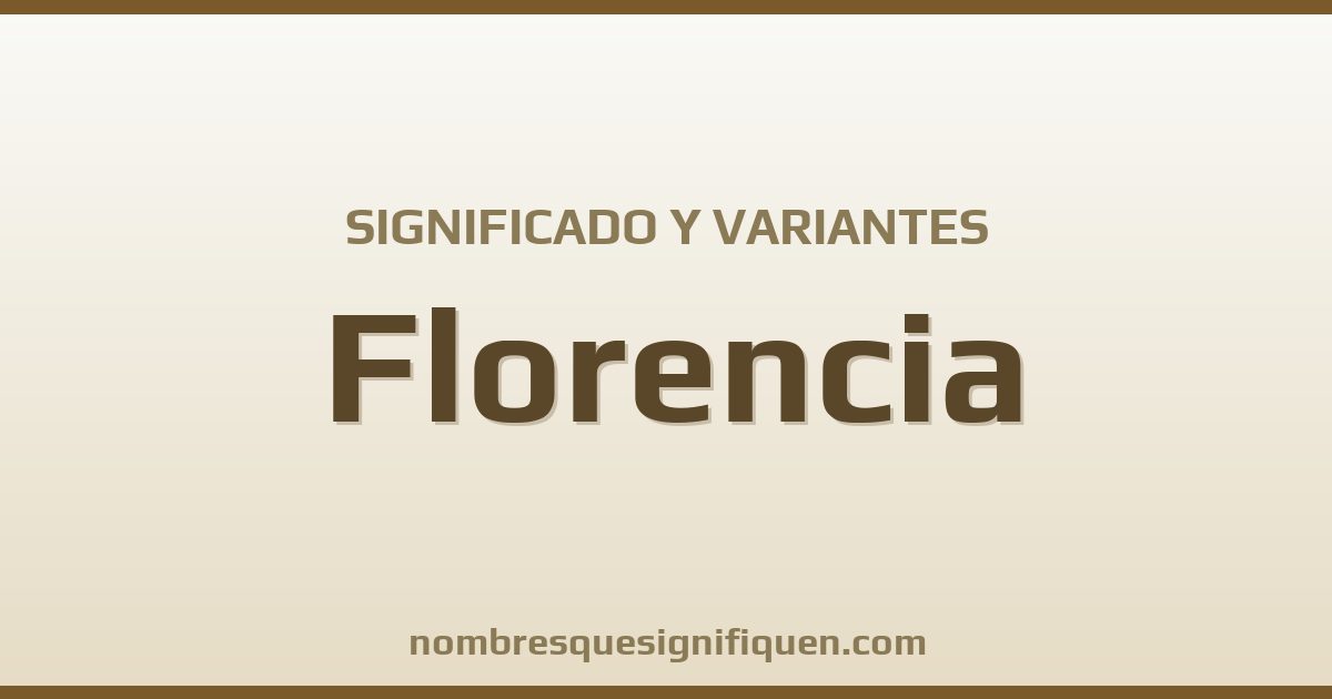 Significado del nombre Florencia y variantes