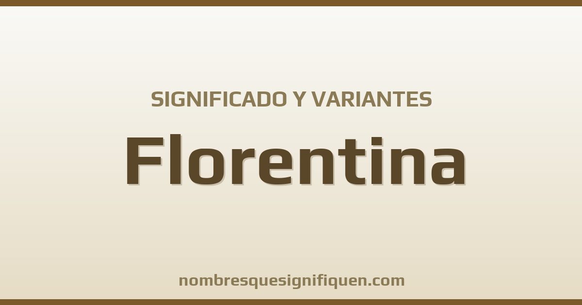 Significado del nombre Florentina y variantes