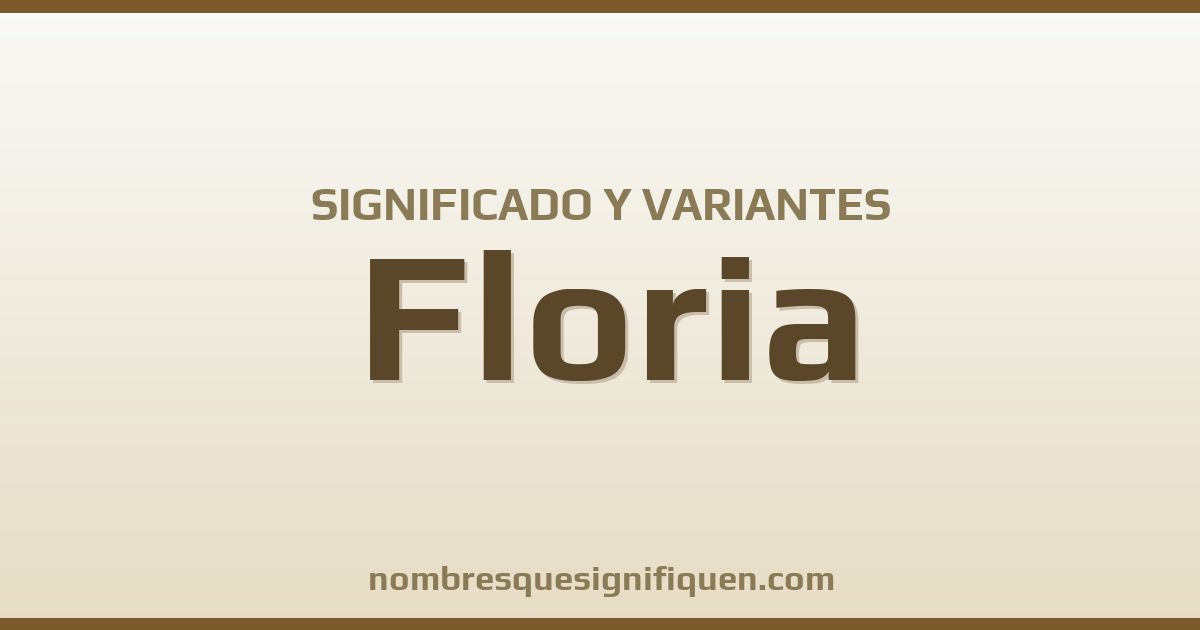 Significado del nombre Floria y variantes