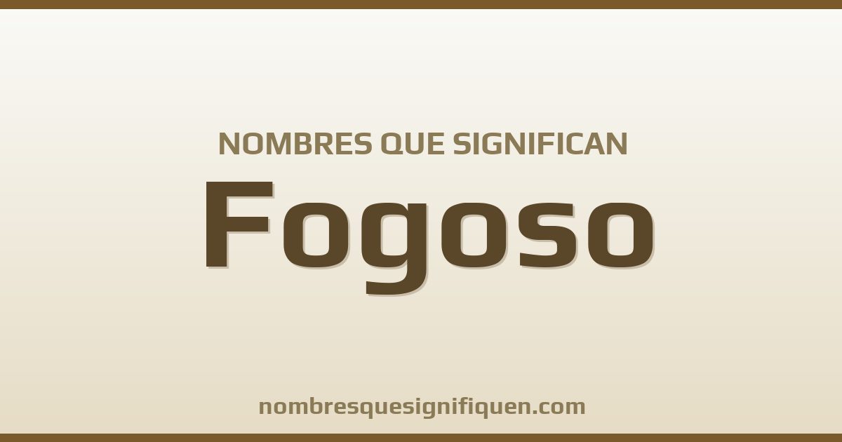 Nombres que significan fogoso