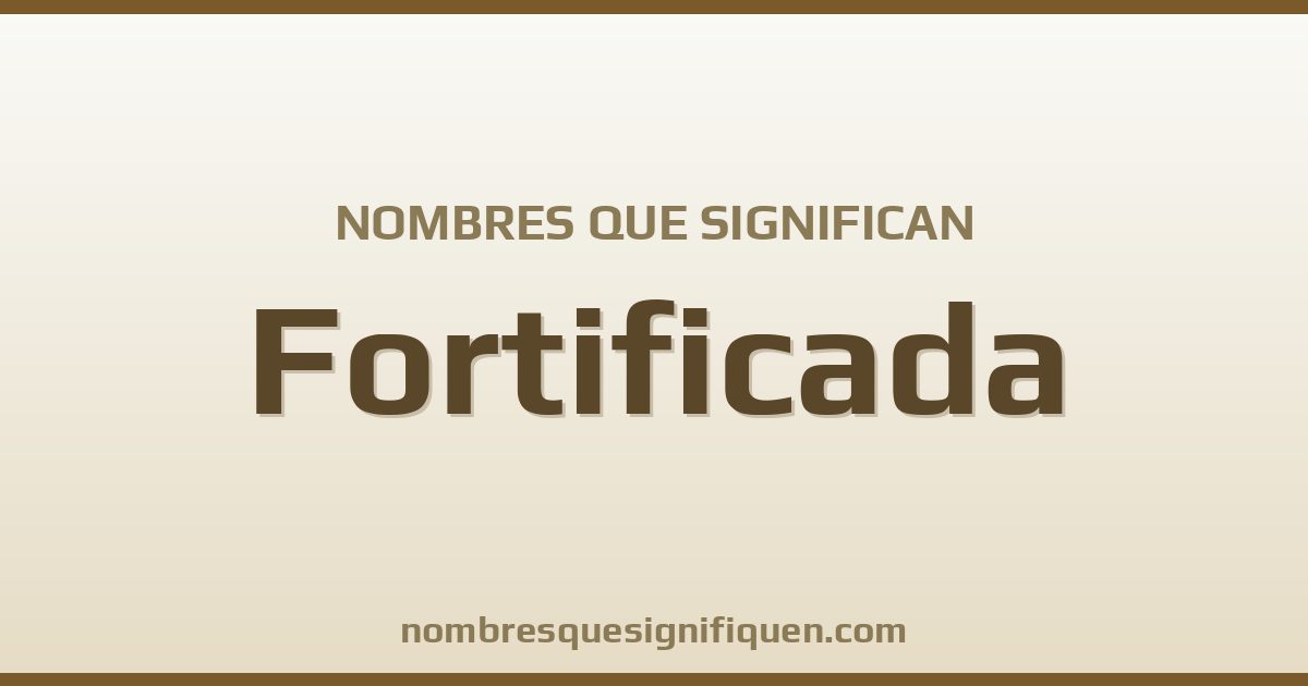 Nombres que significan fortificada