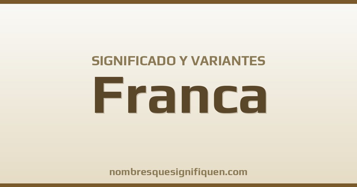 Significado del nombre Franca y variantes