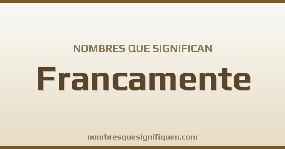 Nombres que significan francamente