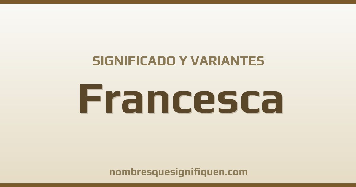 Significado del nombre Francesca y variantes