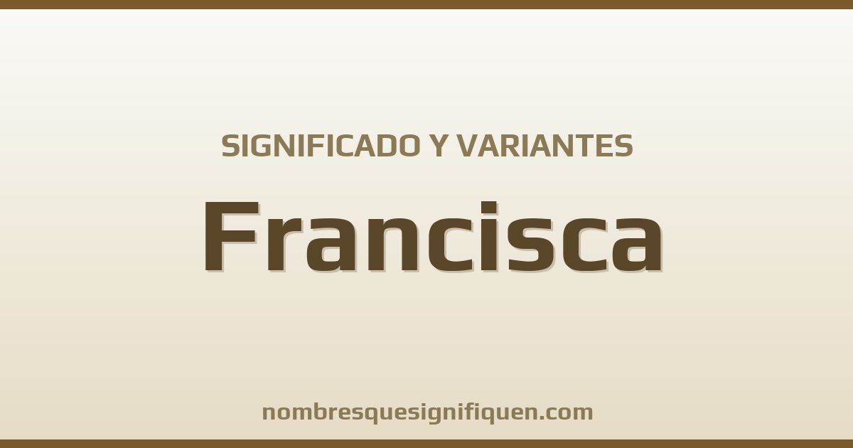 Significado del nombre Francisca y variantes