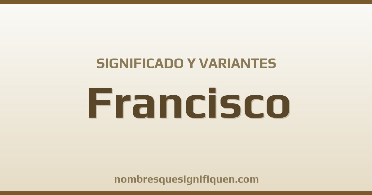 Significado del nombre Francisco y variantes