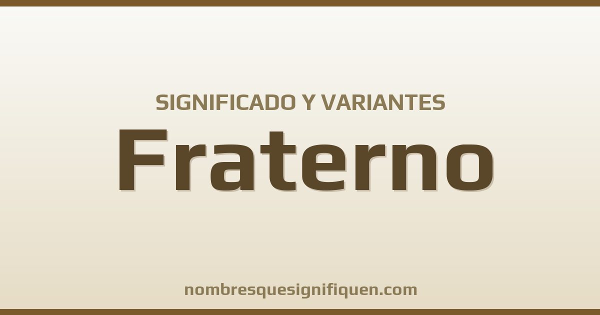 Significado del nombre Fraterno y variantes