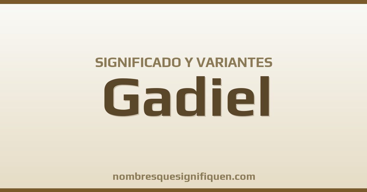 Significado del nombre Gadiel y variantes