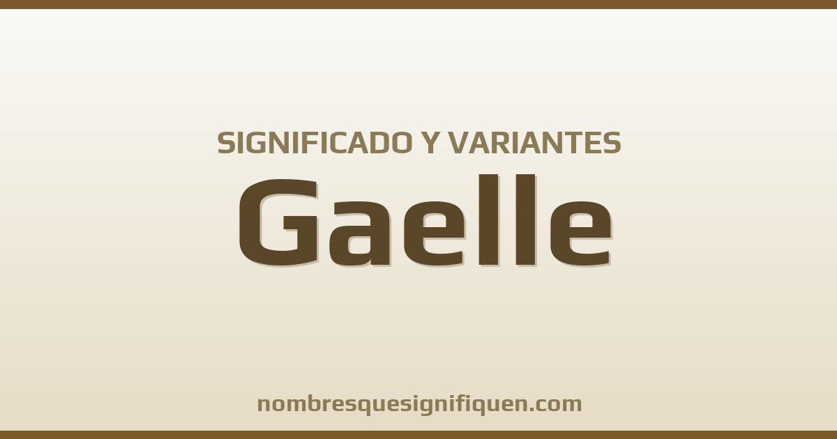 Significado del nombre Gaelle y variantes