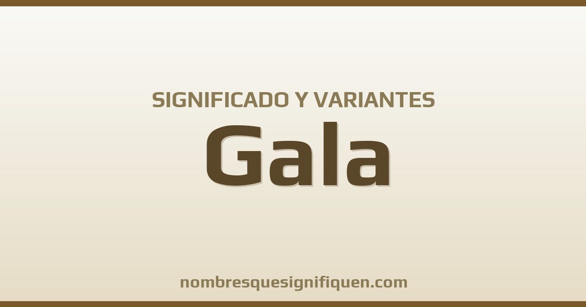 Significado del nombre Gala y variantes