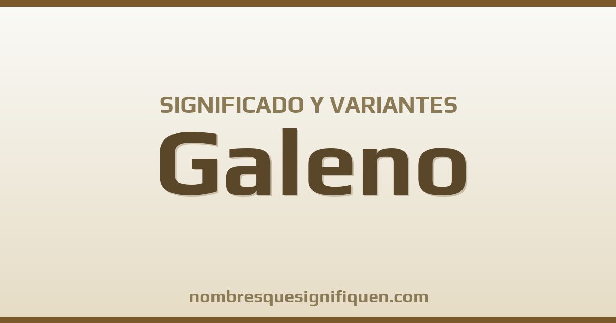 Significado del nombre Galeno y variantes