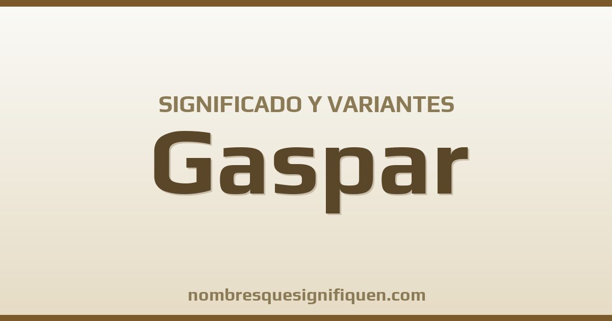 Significado del nombre Gaspar y variantes