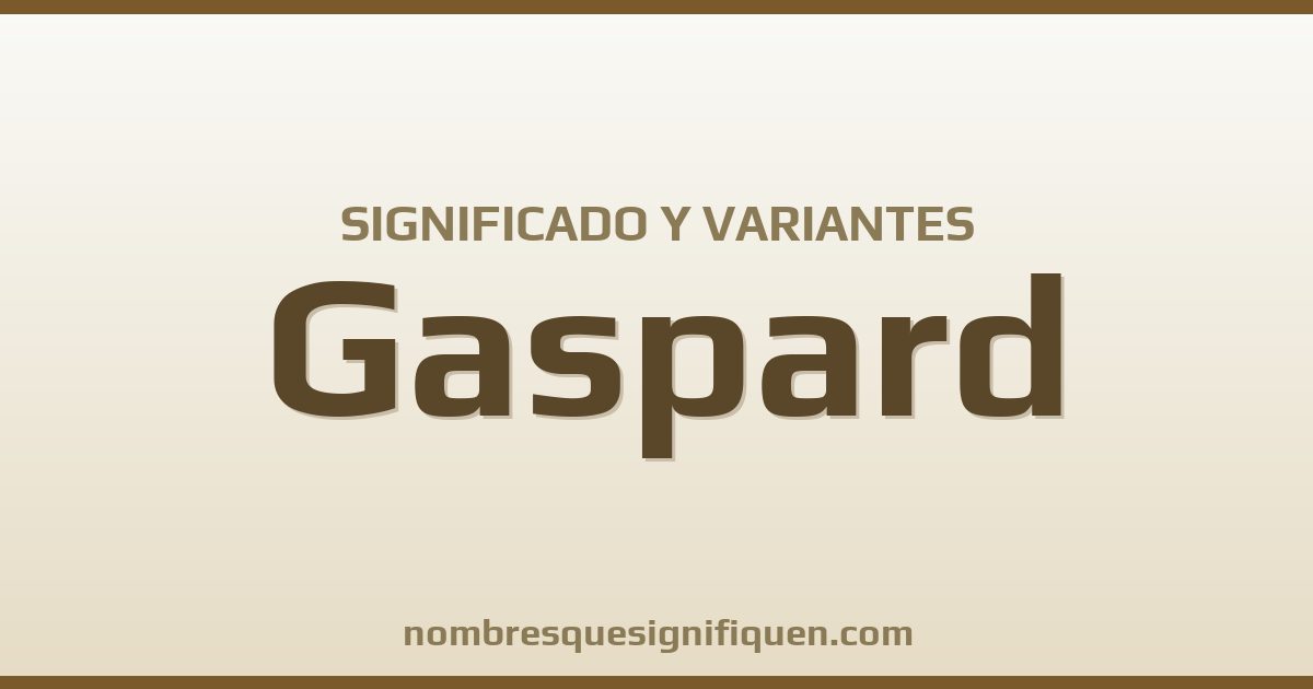Significado del nombre Gaspard y variantes