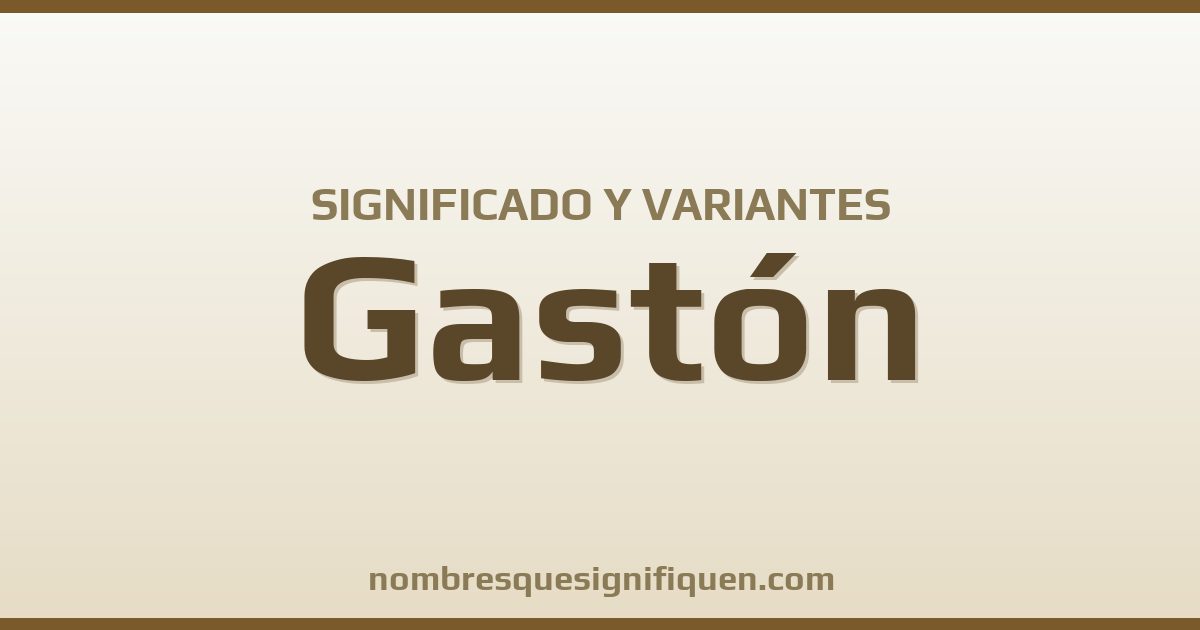 Significado del nombre Gastón y variantes