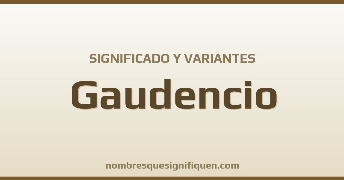 Significado del nombre Gaudencio y variantes