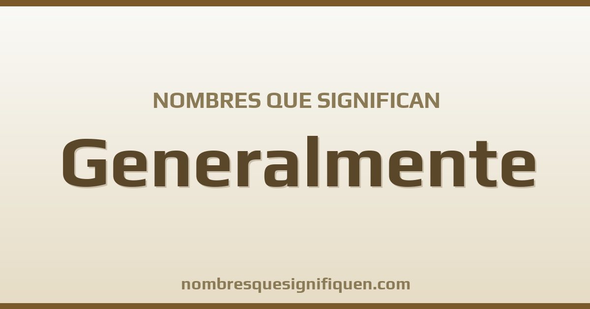 Nombres que significan generalmente