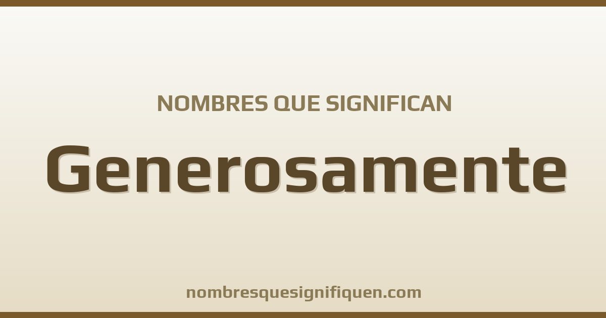 Nombres que significan generosamente