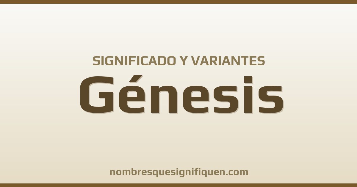 Significado del nombre Génesis y variantes