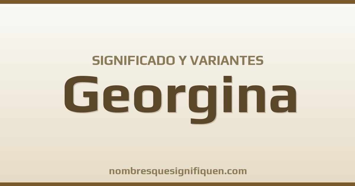 Significado del nombre Georgina y variantes