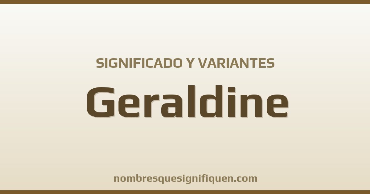 Significado del nombre Geraldine y variantes