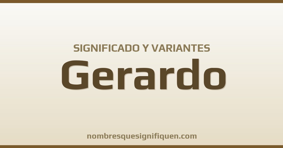 Significado del nombre Gerardo y variantes