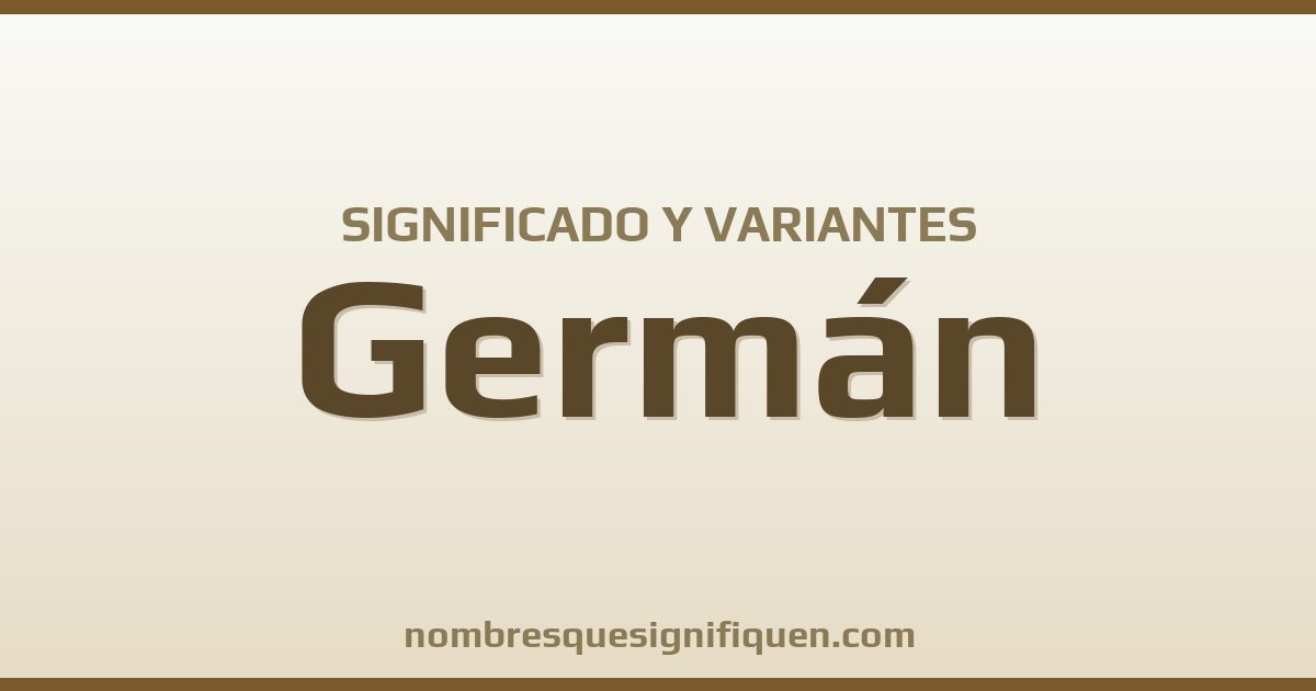 Significado del nombre Germán y variantes