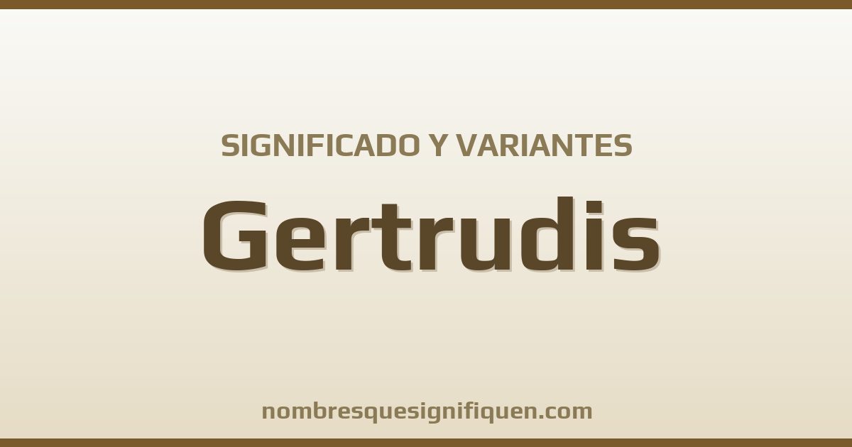 Significado del nombre Gertrudis y variantes